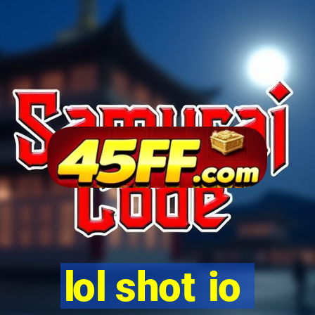 lol shot io